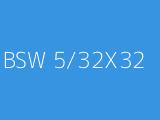 BSW 5/32X32